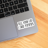 Tell Your Cat I Said Pspspsps Sticker