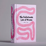 The Unfortunate Life of Worms by Noemi Vola: Hardcover; 264 pages / English