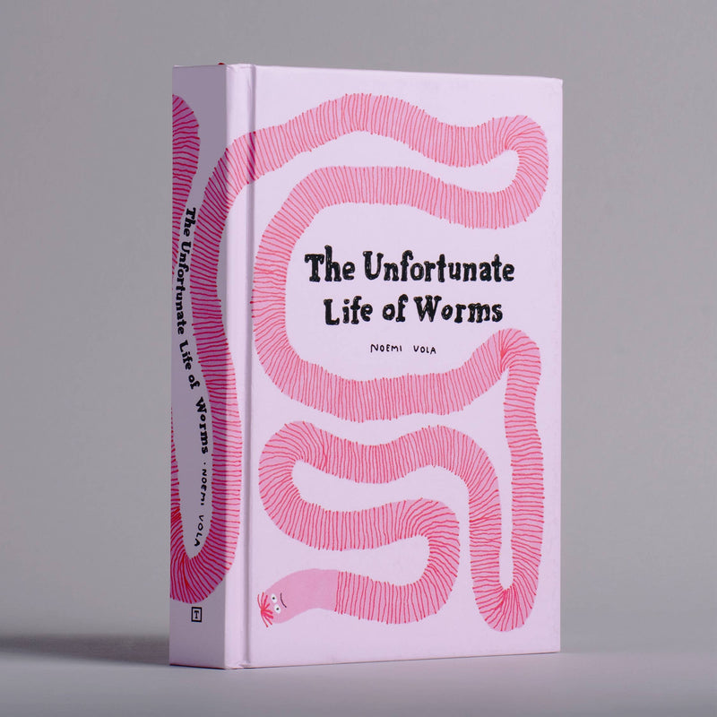 The Unfortunate Life of Worms by Noemi Vola: Hardcover; 264 pages / English