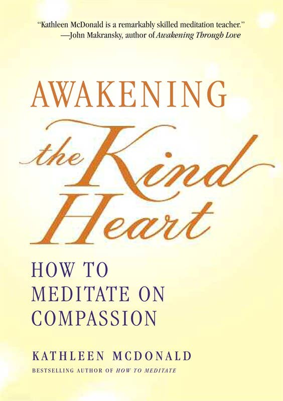 Awakening the Kind Heart by Kathleen McDonald: Paperback; 168 pages / English