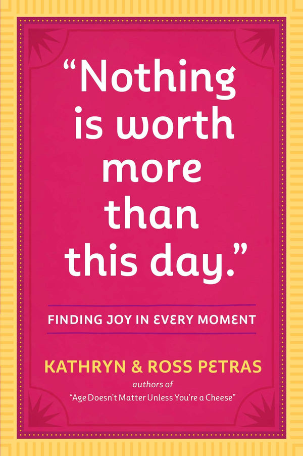 Nothing Is Worth More Than This Day.""