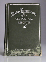 Random Recollections of an Old Political Reporter - William Hudson - 1911