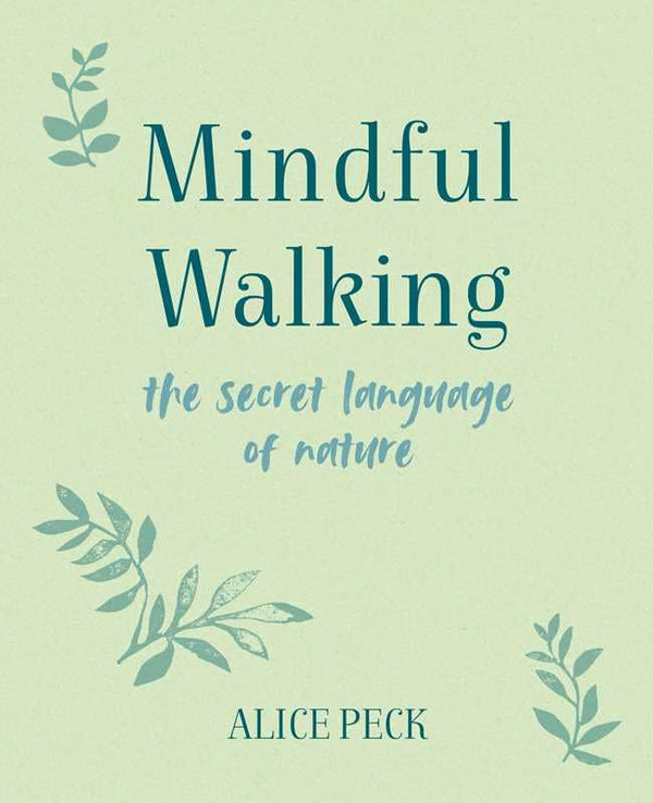 Mindful Walking by Alice Peck: Hardcover; 144 pages / English