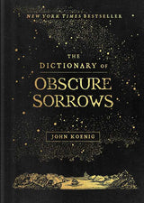 Dictionary of Obscure Sorrows by John Koenig: Hardcover; 288 pages / English