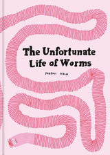 The Unfortunate Life of Worms by Noemi Vola: Hardcover; 264 pages / English