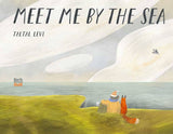 Meet Me By the Sea by Taltal Levi: Hardcover; 32 pages / English
