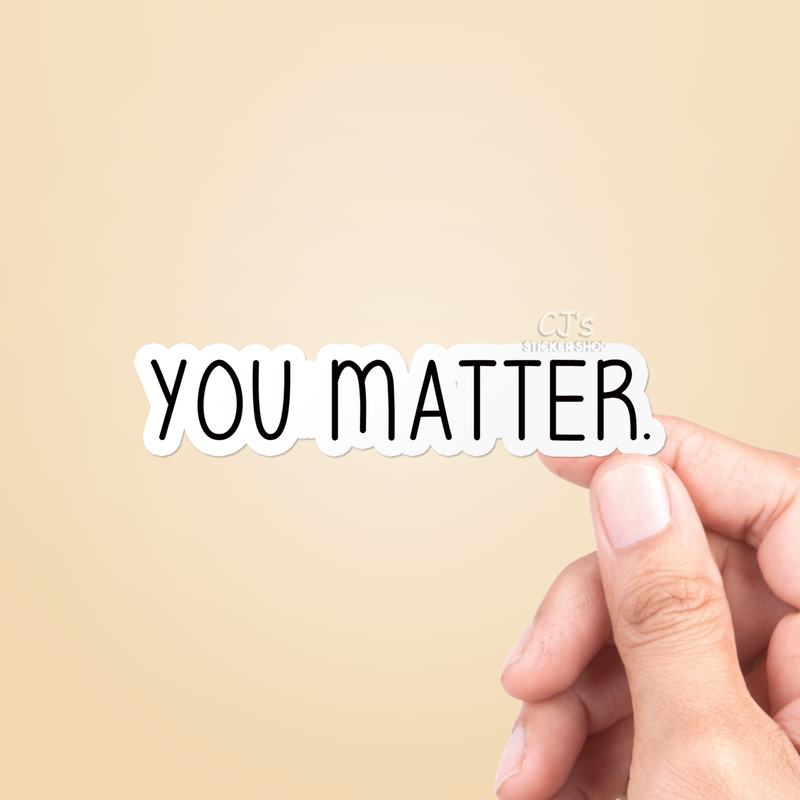 You Matter Sticker Vinyl Decal: 3"