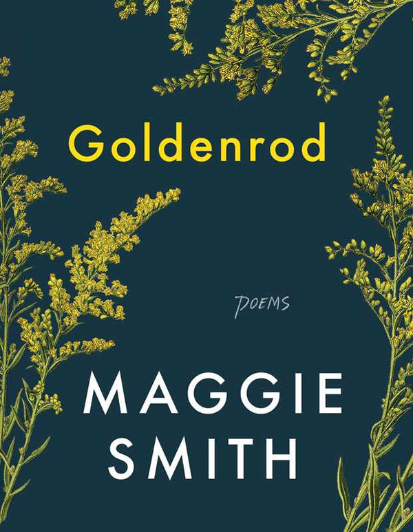 Goldenrod by Maggie Smith: Hardcover; 128 pages / English