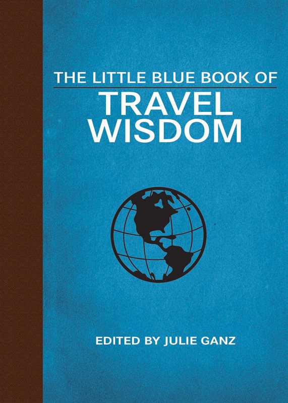 Little Blue Book of Travel Wisdom by: Hardcover; 224 pages / English