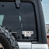 Tell Your Dog I Said Hi Sticker