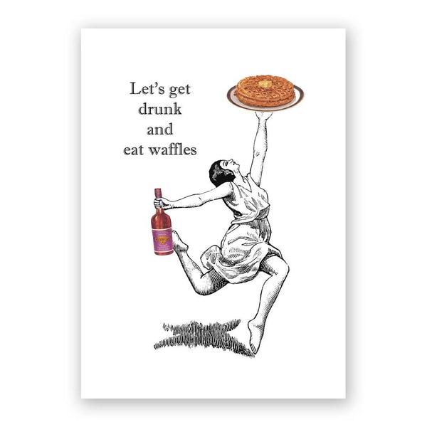 Let's Get Drunk And Eat Waffles Card
