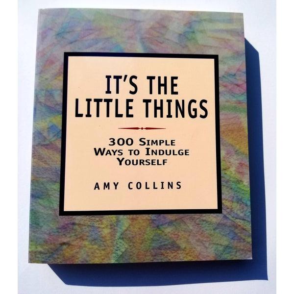 It's the Little Things: 300 Simple Ways to Indulge Yourself